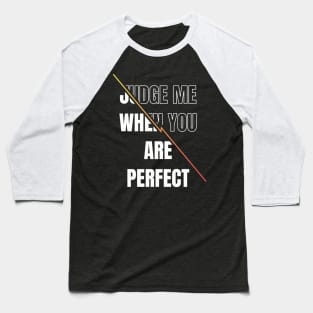 Inspirational quote | Judge me when you are perfect Baseball T-Shirt